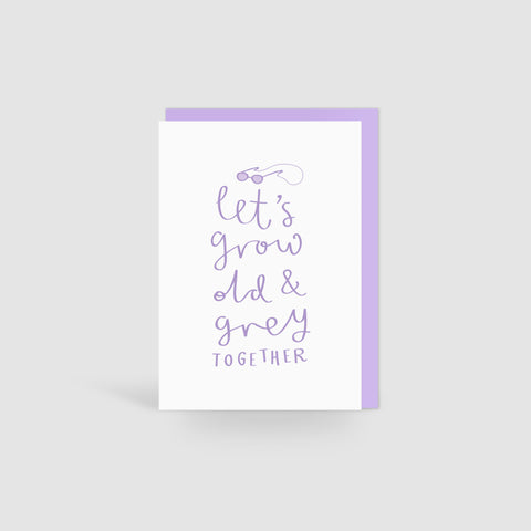'Let's Grow Old & Grey Together' Card