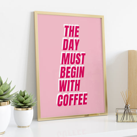 The Day Must Begin With Coffee Typographic Print
