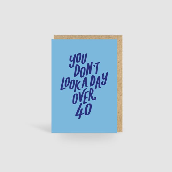 You Don't Look A Day Over 40! Blue Birthday Card