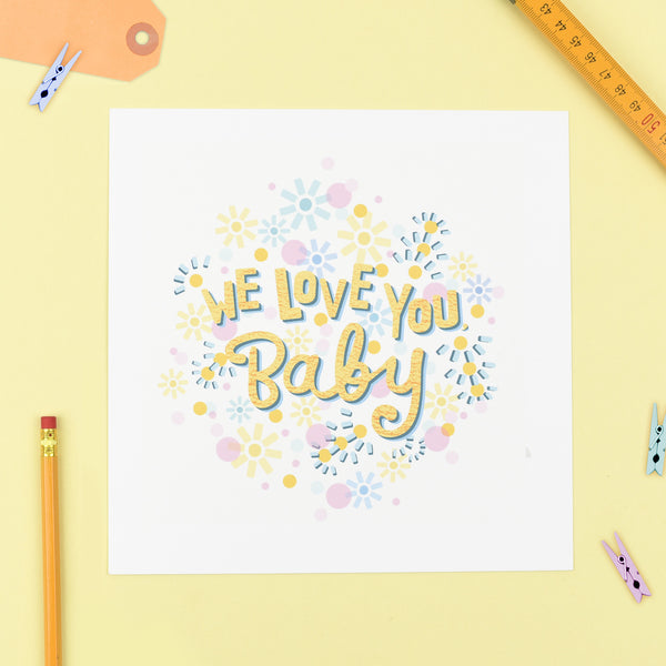 We Love You Baby! - Baby Print