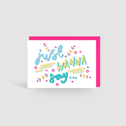 Just Wanna Say! Card